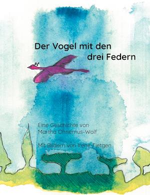 Cover for Martha Ohnemus-Wolf · Der Vogel mit den drei Federn (Hardcover Book) (2021)