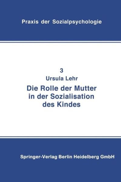 Die Rolle Der Mutter in Der Sozialisation Des Kindes - Praxis Der Sozialpsychologie - U Lehr - Books - Steinkopff Darmstadt - 9783798505001 - 1978