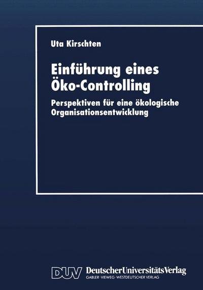 Einfuhrung Eines OEko-Controlling: Perspektiven Fur Eine OEkologische Organisationsentwicklung - Uta Kirschtenglish - Libros - Deutscher Universitatsverlag - 9783824404001 - 17 de julio de 1998