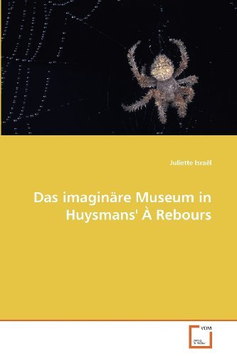 Juliette Israël · Das Imaginäre Museum in Huysmans'' À Rebours (Pocketbok) [German edition] (2011)