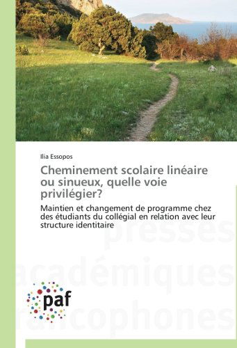 Cheminement Scolaire Linéaire Ou Sinueux, Quelle Voie Privilégier?: Maintien et Changement De Programme Chez Des Étudiants Du Collégial en Relation Avec Leur Structure Identitaire - Ilia Essopos - Books - Presses Académiques Francophones - 9783838140001 - February 28, 2018