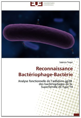Cover for Sabrina Trojet · Reconnaissance  Bactériophage-bactérie: Analyse Fonctionnelle De L'adhésine Gp38   Des Bactériophages De La   Superfamille De Type T4 (Paperback Book) [French edition] (2018)