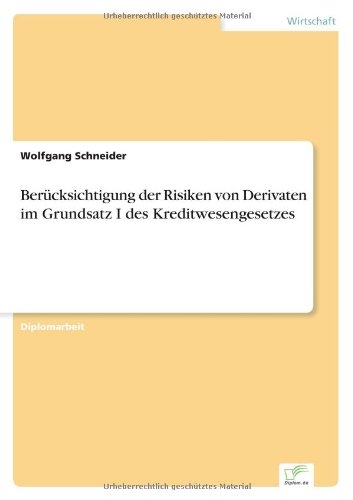 Berucksichtigung der Risiken von Derivaten im Grundsatz I des Kreditwesengesetzes - Schneider, Wolfgang, OBE (University of Wuerzburg Germany University of W Rzburg Germany) - Livros - Diplom.de - 9783838616001 - 20 de junho de 1999