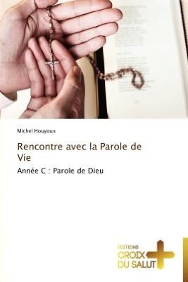 Cover for Michel Houyoux · Rencontre Avec La Parole De Vie: Année C : Parole De Dieu (Paperback Book) [French edition] (2018)