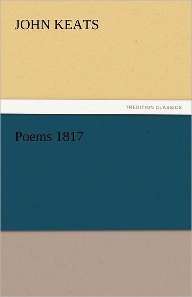 Poems 1817 (Tredition Classics) - John Keats - Böcker - tredition - 9783842448001 - 5 november 2011