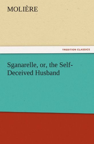 Cover for Molière · Sganarelle, Or, the Self-deceived Husband (Tredition Classics) (Pocketbok) (2011)