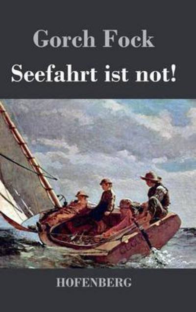 Seefahrt Ist Not! - Gorch Fock - Livros - Hofenberg - 9783843029001 - 8 de março de 2016