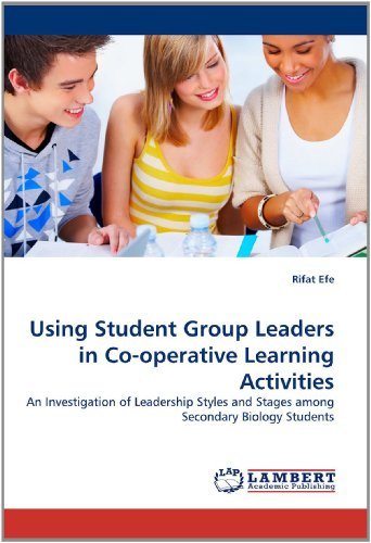 Cover for Rifat Efe · Using Student Group Leaders in Co-operative Learning Activities: an Investigation of Leadership Styles and Stages Among Secondary Biology Students (Pocketbok) (2011)