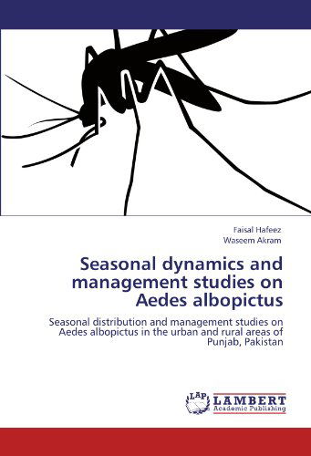 Cover for Waseem Akram · Seasonal Dynamics and Management Studies on Aedes Albopictus: Seasonal Distribution and Management Studies on Aedes Albopictus in the Urban and Rural Areas of Punjab, Pakistan (Paperback Book) (2011)