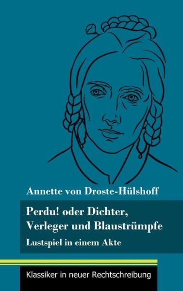 Cover for Annette Von Droste-Hulshoff · Perdu! oder Dichter, Verleger und Blaustrumpfe (Innbunden bok) (2021)