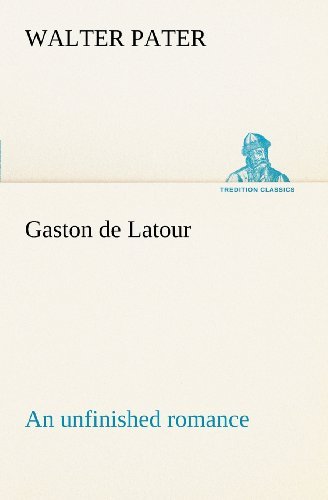 Cover for Walter Pater · Gaston De Latour; an Unfinished Romance (Tredition Classics) (Paperback Book) (2012)