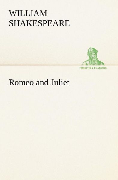 Romeo and Juliet (Tredition Classics) - William Shakespeare - Boeken - tredition - 9783849171001 - 4 december 2012