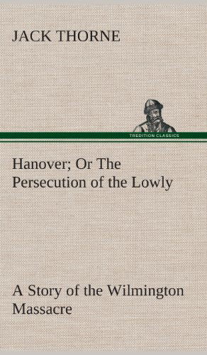 Cover for Jack Thorne · Hanover or the Persecution of the Lowly a Story of the Wilmington Massacre. (Hardcover Book) (2013)