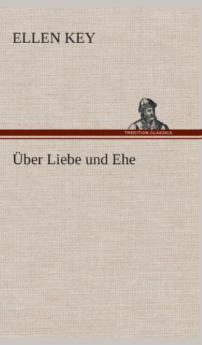 Cover for Ellen Key · Uber Liebe Und Ehe (Hardcover bog) [German edition] (2013)