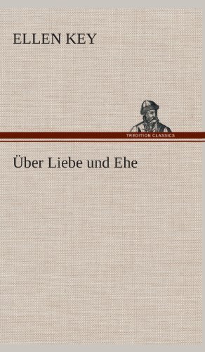Cover for Ellen Key · Uber Liebe Und Ehe (Hardcover Book) [German edition] (2013)