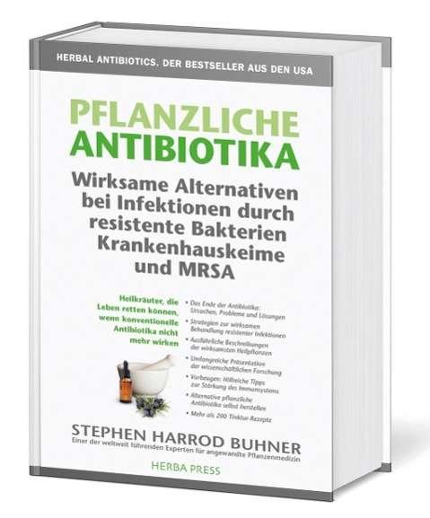 Cover for Stephen Harrod Buhner · Pflanzliche Antibiotika. Wirksame Alternativen bei Infektionen durch resistente Bakterien Krankenhauskeime und MRSA. (Innbunden bok) (2015)