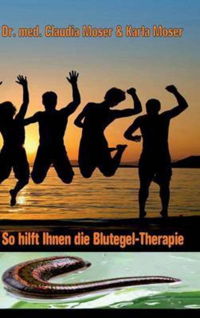 Cover for Moser · So hilft ihnen die Blutegeltherap (Buch) (2015)