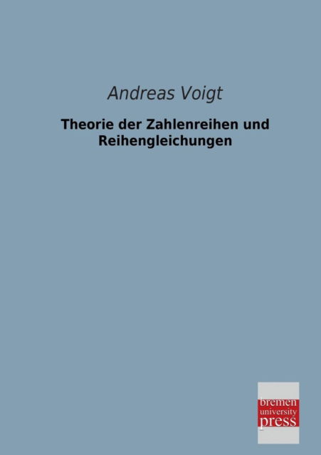 Cover for Andreas Voigt · Theorie Der Zahlenreihen Und Reihengleichungen (Paperback Book) [German edition] (2013)