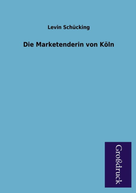 Cover for Levin Schucking · Die Marketenderin Von Koln (Paperback Book) [German edition] (2013)