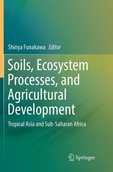 Cover for Soils, Ecosystem Processes, and Agricultural Development: Tropical Asia and Sub-Saharan Africa (Paperback Book) [Softcover reprint of the original 1st ed. 2017 edition] (2018)