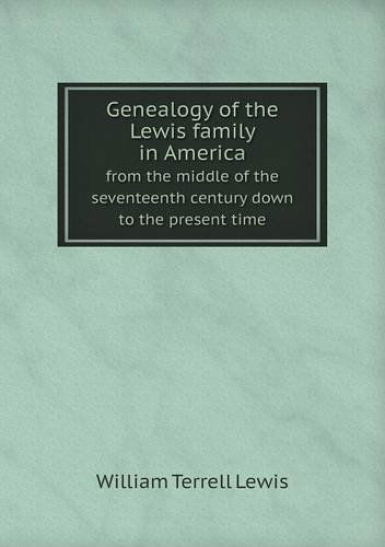 Cover for William Terrell Lewis · Genealogy of the Lewis Family in America from the Middle of the Seventeenth Century Down to the Present Time (Paperback Book) (2013)