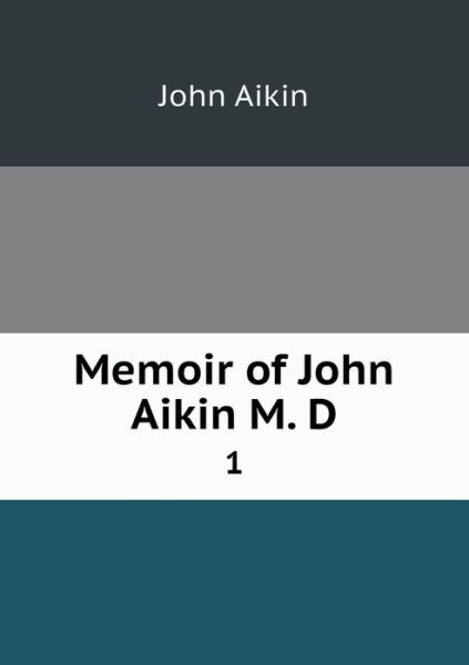 Cover for John Aikin · Memoir of John Aikin M. D 1 (Paperback Book) (2013)