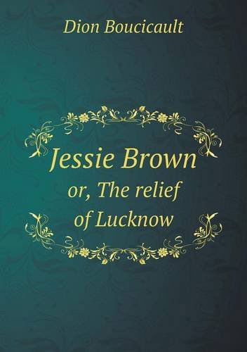 Cover for Dion Boucicault · Jessie Brown Or, the Relief of Lucknow (Paperback Book) (2013)