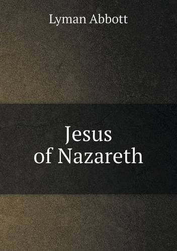 Cover for Lyman Abbott · Jesus of Nazareth (Taschenbuch) (2013)
