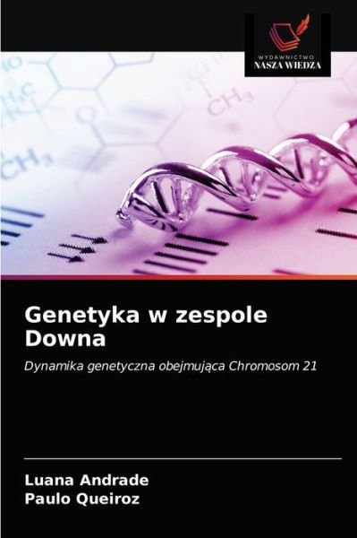 Genetyka w zespole Downa - Luana Andrade - Bøger - Wydawnictwo Nasza Wiedza - 9786203192001 - 9. januar 2021