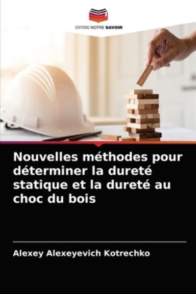 Cover for Alexey Alexeyevich Kotrechko · Nouvelles methodes pour determiner la durete statique et la durete au choc du bois (Paperback Book) (2021)