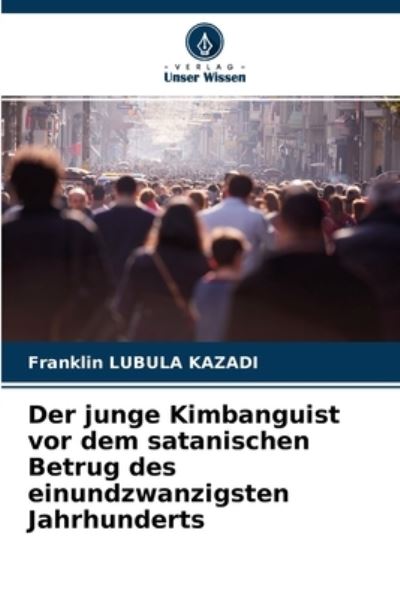 Cover for Franklin Lubula Kazadi · Der junge Kimbanguist vor dem satanischen Betrug des einundzwanzigsten Jahrhunderts (Paperback Book) (2021)
