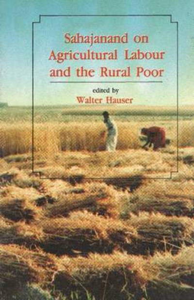 Cover for Walter Hauser · Sahajanand on Agricultural Labour &amp; the Rural Poor: An Edited Translation of Khet Mazdoor with the Original Hindi Text &amp; an Introduction, Notes &amp; Glossary (Paperback Book) (2005)