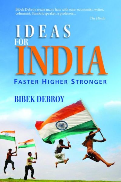 Cover for Bibek Debroy · Ideas for India: Faster-Higher-Stronger (Hardcover Book) (2017)