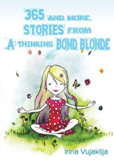 Cover for Irina Vujaklija · 365 and more. Stories from A Thinking Bond Blonde (Paperback Book) (2019)