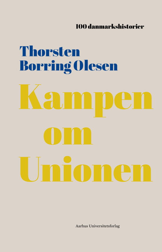 Cover for Thorsten Borring Olesen · 100 Danmarkshistorier 44: Kampen om unionen (Indbundet Bog) [1. udgave] (2021)