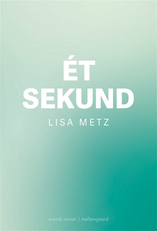 Cover for Lisa Metz · Ét sekund (Sewn Spine Book) [1e uitgave] (2023)