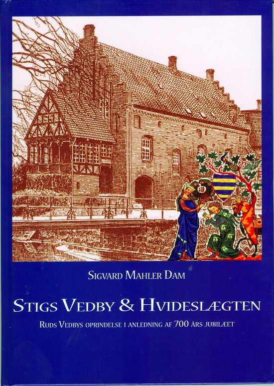 Sigvard Mahler Dam · Stigs Vedby & Hvideslægten (Bound Book) [1st edition] [Indbundet] (2008)