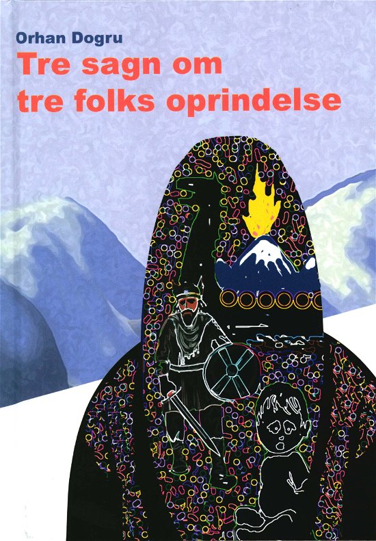 Cover for Orhan Dogru · Tre sagn om tre folks oprindelse (Bound Book) [1e uitgave] (2018)