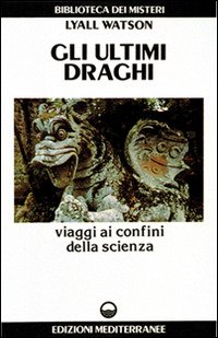 Cover for Lyall Watson · Gli Ultimi Draghi. Viaggi Ai Confini Della Scienza (Book)