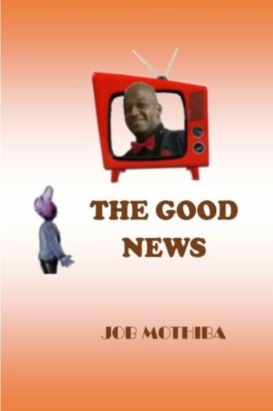 Cover for Job Mothiba · The Good News (Taschenbuch) (2019)