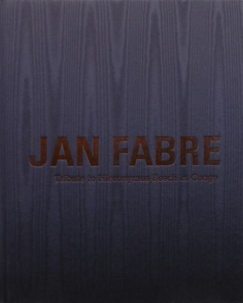 Cover for Jan Fabre · Jan Fabre: Tribute to Hieronymus Bosch in Congo / Tribute to Belgian Congo (Hardcover Book) (2015)