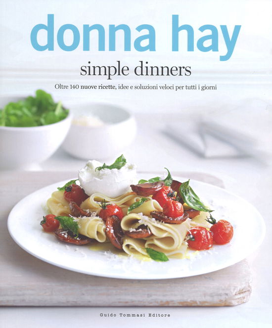 Cover for Donna Hay · Simple Dinners. Oltre 140 Nuove Ricette, Idee E Soluzioni Veloci Per Tutti I Giorni (Book)