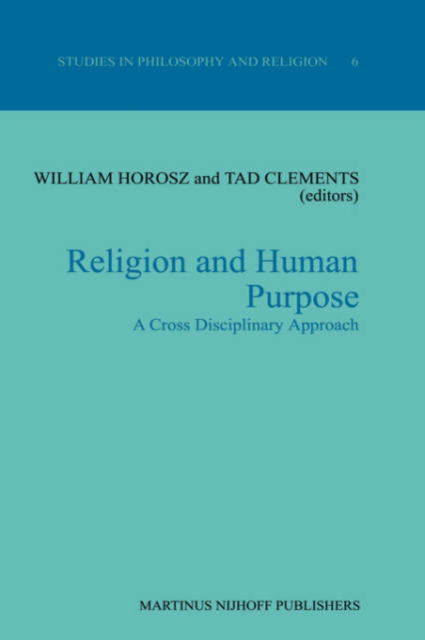 Cover for W Horosz · Religion and Human Purpose: A Cross Disciplinary Approach - Studies in Philosophy and Religion (Hardcover Book) [1987 edition] (1986)