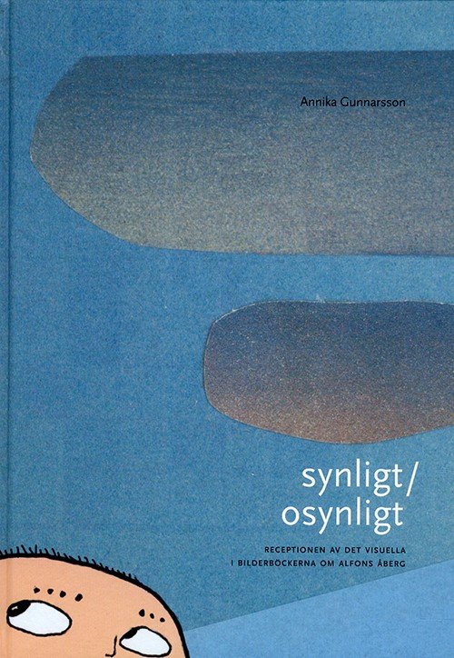 Cover for Gunnarsson Annika · Synligt / osynligt : receptionen av det visuella i bilderböckerna om Alfons Åberg (Innbunden bok) (2012)