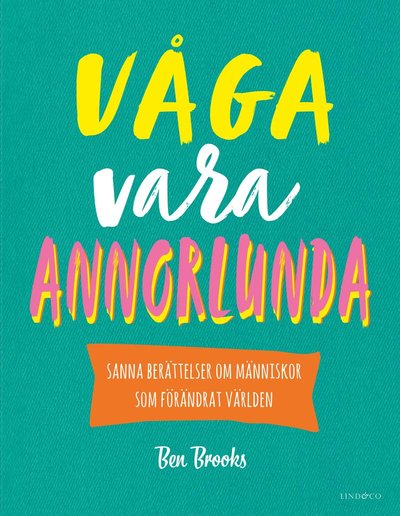 Cover for Ben Brooks · Våga vara annorlunda - Sanna berättelser om människor som förändrat världen (Inbunden Bok) (2023)