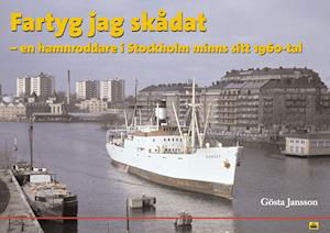 Cover for Gösta Jansson · Fartyg jag skådat : en hamnroddare i Stockholm minns sitt 1960-tal (Gebundesens Buch) (2004)