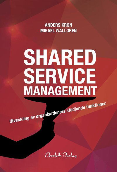 Mikael Wallgren · Shared service management : utveckling av organisationers stödjande funktionktioner (Map) (2015)