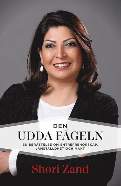 Cover for Shori Zand · Den udda fågeln - en berättelse om entreprenörskap, jämställdhet och makt (Gebundesens Buch) (2021)