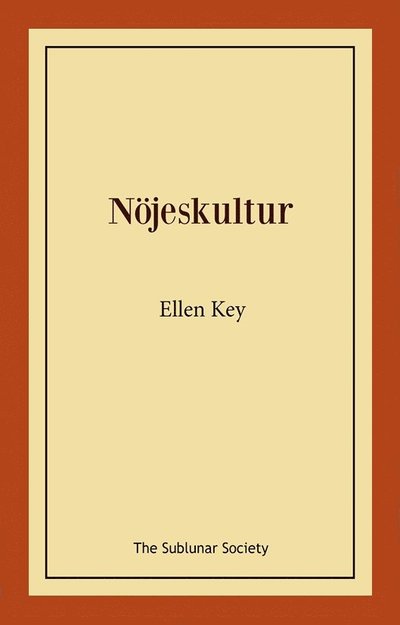 Nöjeskultur - Ellen Key - Książki - The Sublunar Society Nykonsult - 9789189518001 - 5 września 2022