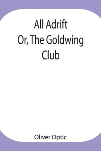 Cover for Oliver Optic · All Adrift; Or, The Goldwing Club (Paperback Bog) (2021)